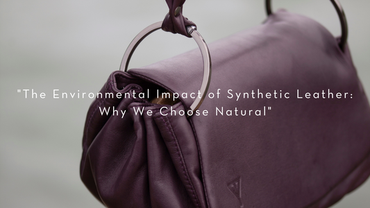 "The Environmental Impact of Synthetic Leather: Why We Choose Natural"