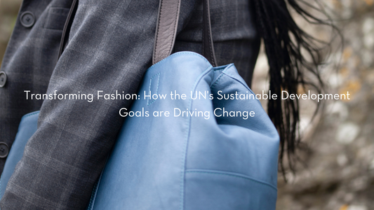 Transforming Fashion: How the UN's Sustainable Development Goals are Driving Change